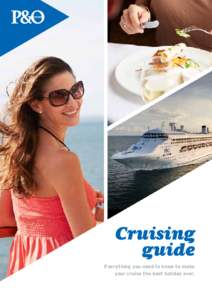 Cruising guide Everything you need to know to make your cruise the best holiday ever.  Welcome