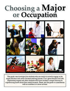 Choosing a Major or Occupation This guide was developed for students who are ready to actively engage in the major selection and career decision-making process. It is a great resource for both Exploratory majors and othe