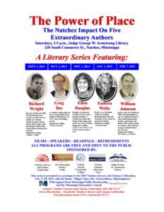 THE POWER OF PLACE The Natchez Impact on Five Extraordinary Authors A FREE LITERARY SERIES Devoted to the Lives and Works of  Richard Wright, Greg Iles, Ellen Douglas, Eudora Welty, and William Johnson