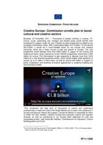 EUROPEAN COMMISSION - PRESS RELEASE  Creative Europe: Commission unveils plan to boost cultural and creative sectors Brussels, 23 November 2011 – Thousands of people working in cinema, TV, culture, music, performing ar