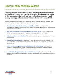 HOW TO LOBBY DECISION MAKERS …………………………………………………………………... Direct personal contact is the best way to persuade Members of Congress (and other elected officials). Your pers