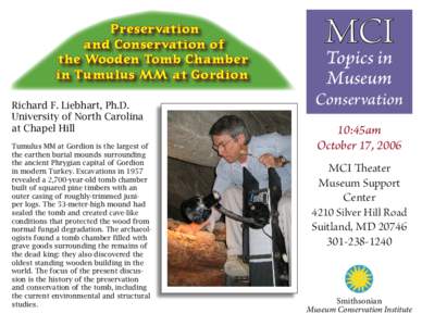 Preservation and Conservation of the Wooden Tomb Chamber in Tumulus MM at Gordion Richard F. Liebhart, Ph.D. University of North Carolina