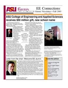 EE Connections Alumni Newsletter • Fall 2003 Volume 1 - Number 1 ASU College of Engineering and Applied Sciences receives $50 million gift, new school name