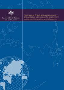 The impact of English language proficiency and workplace readiness on the employment outcomes of tertiary international students Acknowledgements The Department of Education, Employment and Workplace Relations commissio