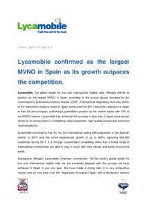 London, Spain 16th May[removed]Lycamobile confirmed as the largest MVNO in Spain as its growth outpaces the competition. Lycamobile, the global leader for low cost international mobile calls, officially affirms its