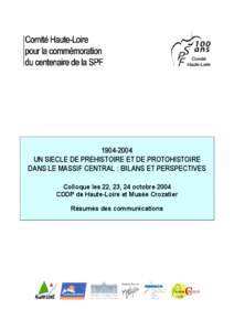 [removed]UN SIECLE DE PREHISTOIRE ET DE PROTOHISTOIRE DANS LE MASSIF CENTRAL : BILANS ET PERSPECTIVES Colloque les 22, 23, 24 octobre 2004 CDDP de Haute-Loire et Musée Crozatier Résumés des communications