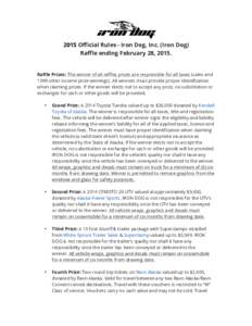 2015 Official Rules - Iron Dog, Inc. (Iron Dog) Raffle ending February 28, 2015. Raffle Prizes: The winner of all raffles prizes are responsible for all taxes (sales and 1099 other income prize winnings). All winners mus