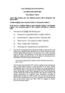 LAW AND PRACTICE OF PATENTS EXAMINATION PAPER 2006 Time Allowed: 3 Hours Answer SIX questions only. Any additional answers will be disregarded and NOT marked. Candidates MUST answer Question Number 1 and Question Number 