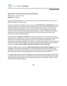 NEWS RELEASE IPR Announces New 24-Hour Classical Service in Des Moines Date: Monday, February 6, 2012 Category: Press Release January 30, 2012 (Des Moines, IA) -- Now music lovers can hear IPR Classical 24 hours a day, 7