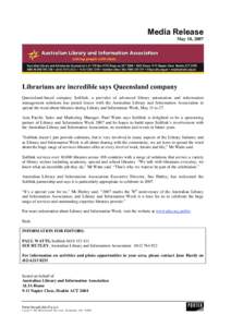 Media Release May 18, 2007 Librarians are incredible says Queensland company Queensland-based company Softlink, a provider of advanced library automation and information management solutions has joined forces with the Au