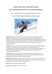 Bachelor / Masterarbeit / unbezahltes Praktikum Feder- und Dämpfungsverhalten einer neuartigen Bindungsplatte WSL – Institut für Schnee und Lawinenfoschung SLF, Davos Center of Alpine Sports Biomechanics, Spital Same
