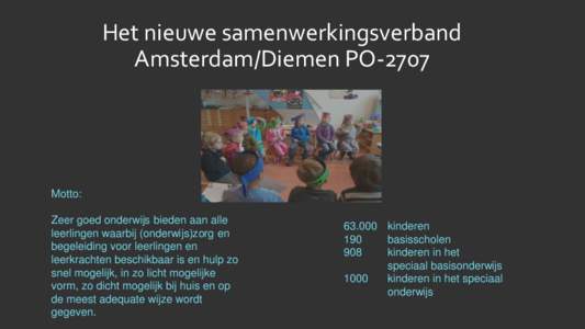 Het nieuwe samenwerkingsverband Amsterdam/Diemen PO-2707 Motto: Zeer goed onderwijs bieden aan alle leerlingen waarbij (onderwijs)zorg en