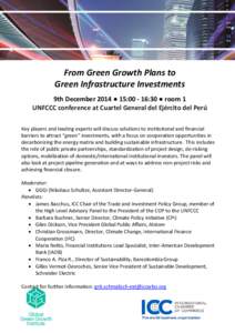 From Green Growth Plans to Green Infrastructure Investments 9th December 2014 ● 15:[removed]:30 ● room 1 UNFCCC conference at Cuartel General del Ejército del Perú Key players and leading experts will discuss solutio