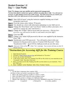 Student Exercise 1.2 Day 1 – User Profile Goal: To change your user profile and do password management. You have been asked to submit your agency’s ambient air quality data to AQS. You will need two accounts: an AQS 