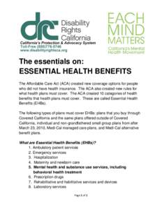 The essentials on: ESSENTIAL HEALTH BENEFITS The Affordable Care Act (ACA) created new coverage options for people who did not have health insurance. The ACA also created new rules for what health plans must cover. The A