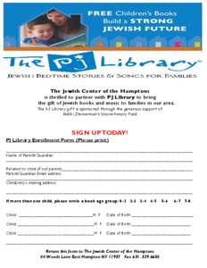 The  The Jewish Center of the Hamptons is thrilled to partner with PJ Library to bring the gift of Jewish books and music to families in our area. The PJ Library gift is sponsored through the generous support of