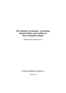 The Albanian Aromanians´ Awakening: Identity Politics and Conflicts in Post-Communist Albania Stephanie Schwandner-Sievers  ECMI WORKING PAPER # 3
