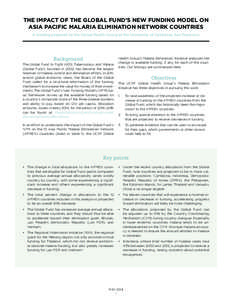 THE IMPACT OF THE GLOBAL FUND’S NEW FUNDING MODEL ON ASIA PACIFIC MALARIA ELIMINATION NETWORK COUNTRIES A briefing prepared by the Global Health Group at the University of California, San Francisco Background