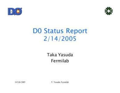 D0 Status Report[removed]Taka Yasuda Fermilab  14 Feb 2005