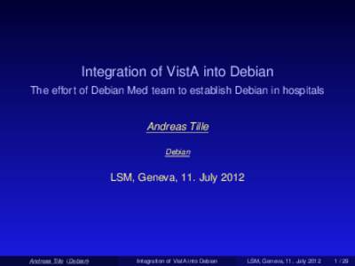 Integration of VistA into Debian The effort of Debian Med team to establish Debian in hospitals Andreas Tille Debian
