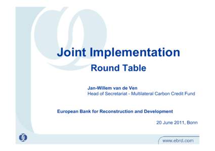white back ground  Joint Implementation Round Table Jan-Willem van de Ven Head of Secretariat - Multilateral Carbon Credit Fund