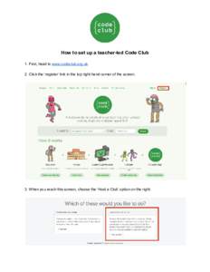     How to set up a teacher­led Code Club    1. First, head to ​