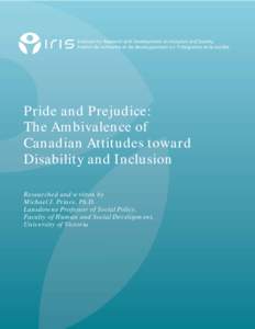 Pride and Prejudice: The Ambivalence of Canadian Attitudes toward Disability and Inclusion Researched and written by Michael J. Prince, Ph.D.