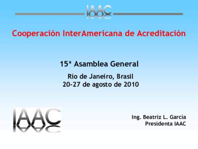 Cooperación InterAmericana de Acreditación  15ª Asamblea General Río de Janeiro, Brasil[removed]de agosto de 2010