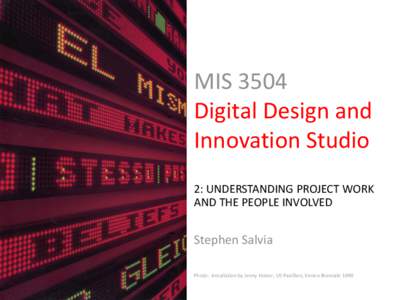 MIS 3504 Digital Design and Innovation Studio 2: UNDERSTANDING PROJECT WORK AND THE PEOPLE INVOLVED
