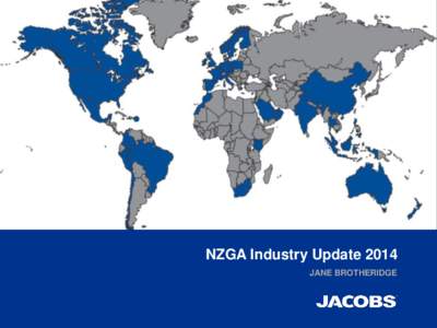 NZGA Industry Update 2014 JANE BROTHERIDGE JACOBS • JACOBS and Sinclair Knight Merz (SKM) combined to form one of the world’s largest and most diverse providers of technical professional and