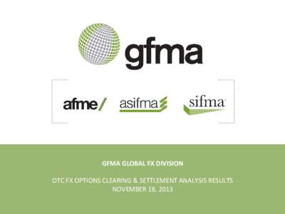 GFMA GLOBAL Fx division  OTC fx options clearing & Settlement project September 16, 2013