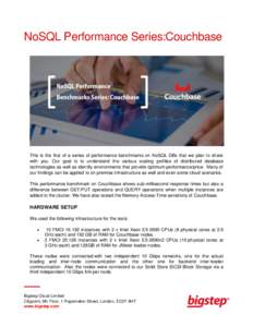 NoSQL Performance Series:Couchbase  This is the first of a series of performance benchmarks on NoSQL DBs that we plan to share with you. Our goal is to understand the various scaling profiles of distributed database tech