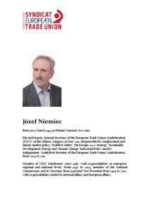 Józef Niemiec Born on 11 March 1955 in Poland. Married, two sons. Elected Deputy General Secretary of the European Trade Union Confederation (ETUC) at the Athens Congress in May[removed]Responsible for: employment and lab