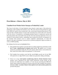 Press Release – Ottawa, May 6, 2014 Canadian Forest Product Sector Emerges as Productivity Leader The Centre for the Study of Living Standards today released a major report of the productivity performance of the Canadi