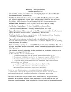 Midwifery Advisory Committee Meeting January 28, 2015 Call to order: Meeting was called to order at 12:34pm by Carla Berg, Bureau Chief. She welcomed the attendees and led roll call. Members in attendance: Carol Denny, L