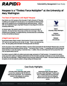 Vulnerability Management Case Study  Nexpose is a “Tireless Force Multiplier” at the University of Mary Washington Two Years of Experience with Rapid7 Nexpose Clay Calvert, one of 40 members of the University’s IT 