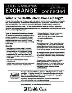 What is the Health Information Exchange? A Health Information Exchange allows your health information to be shared between physicians, hospitals and other health care providers. Participation in an HIE allows you and you