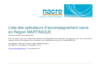 Liste des opérateurs d’accompagnement nacre en Région MARTINIQUE Cette liste a été mise à jour en janvier[removed]Pour vous assurer que la liste ci-dessous des opérateurs d’accompagnement nacre actifs dans cette 