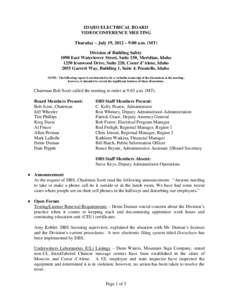 IDAHO ELECTRICAL BOARD VIDEOCONFERENCE MEETING Thursday – July 19, 2012 – 9:00 a.m. (MT) Division of Building Safety 1090 East Watertower Street, Suite 150, Meridian, Idaho 1250 Ironwood Drive, Suite 220, Coeur d’A