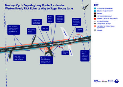 Barclays Cycle Superhighway Route 2 extension: Warton Road / Rick Roberts Way to Sugar House Lane KEY PROPOSED BLUE SURFACING CS2 LOGO ON CARRIAGEWAY