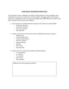 SsAM ADULT EDUCATION SURVEY 2015 This 10 question survey is designed to provide the Adult Education ministry and Rector with information on how we can improve our ministry to better meet your needs. The first three quest