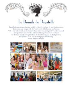 Le Brunch de Bagatelle Bagatelle brunch is more than just food, it’s a lifestyle… where the well-heeled come to feast, dance, and mingle with the “who’s who” of Hollywood and beyond. With a nod to the lavish pa