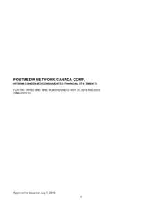 POSTMEDIA NETWORK CANADA CORP. INTERIM CONDENSED CONSOLIDATED FINANCIAL STATEMENTS FOR THE THREE AND NINE MONTHS ENDED MAY 31, 2016 ANDUNAUDITED)  Approved for issuance: July 7, 2016