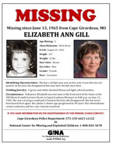 Missing since June 13, 1965 from Cape Girardeau, MO  ELIZABETH ANN GILL Age Missing: 2 Alias/Nickname: Beth, Betsy D.O.B.: August 21, 1962