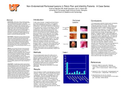 Non-Endometrioid Peritoneal Lesions in Pelvic Pain and Infertility Patients: A Case Series Krishna Rajendra MD, Brett Davenport, Dan C. Martin MD University of Tennessee Health Science Center, Memphis