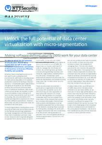 Whitepaper  Unlock the full potential of data center virtualization with micro-segmentation Making software-defined security (SDS) work for your data center It’s time to unlock the full potential