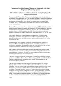 Nemesysco Provides Finance Ministry of Guatemala with HR1 Employment Screening System HR1 facilitates employment candidate evaluation by creating integrity profiles based on vocal responses Netanya, Israel, 9th June, 200