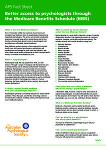 APS Fact Sheet Better access to psychologists through the Medicare Benefits Schedule (MBS) What is the new Medicare Rebate? From 1 November 2006, the Australian Government will introduce new Medicare items for psychologi