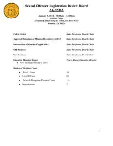 Sexual Offender Registration Review Board AGENDA January 9, 2014 – 10:00am – 12:00pm SORRB Office 2 Martin Luther King Jr. Drive, Ste 1416 West Atlanta, GA 30334