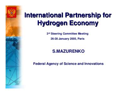 International Partnership for Hydrogen Economy 3rd Steering Committee Meeting[removed]January 2005, Paris  S.MAZURENKO